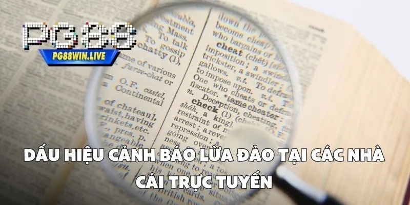 Dấu Hiệu Cảnh Báo Lừa Đảo Tại Các Nhà Cái Trực Tuyến